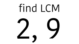 Find Lcm of 2, 9 | Least Common Multiple