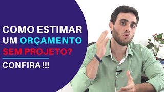 Como estimar um Orçamento sem o Projeto do Cliente?