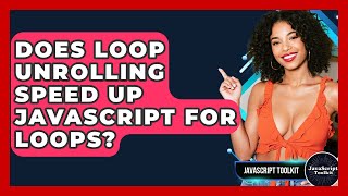 Does Loop Unrolling Speed Up JavaScript For Loops? - JavaScript Toolkit