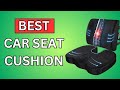 10 Best Car Seat Cushions For Long Drives (2024 Review)