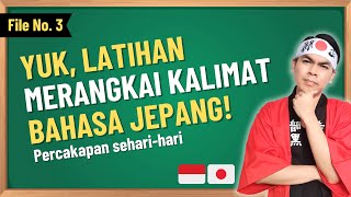 Latihan Merangkai Kalimat Bahasa Jepang - File no.3 | Percakapan sehari-hari