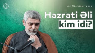 Həzrəti Əli (ə) kim idi? | Hacı Rafail | 2024 |