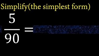 Simplify 5/90 and reduce to the simplest form