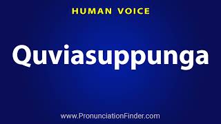 How To Pronounce Quviasuppunga