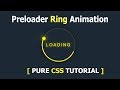 Preloader Ring Animation - Pure CSS Animation Effects - How To Create CSS3 Spinning Preloader