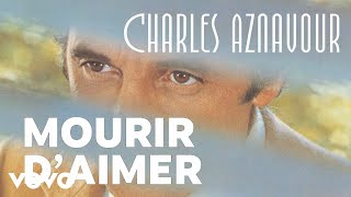 Charles Aznavour - Mourir d'aimer (Audio Officiel)