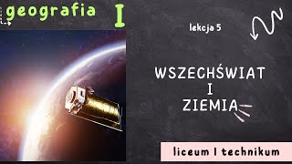 Lekcja 5 - Wszechświat i Ziemia | GEOGRAFIA 1 LICEUM poziom podstawowy