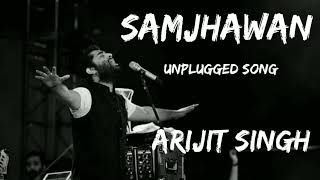 Samjhawan |  Unplugged Song Arijit Singh | Humpty Sharma Ki Dulhania | The Professor |