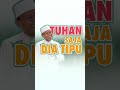 Ustad Das'ad Latif  - Tuhannya saja dia tipu apatah lagi kita