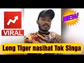 Wow!!Long Tiger Nasihat Tok Singa??