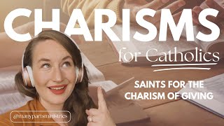 Ep 99 - Saints for the Charism of Giving