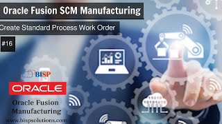 Oracle Fusion SCM Manufacturing Create Standard Process Work Order | Oracle SCM Consultant | BISP