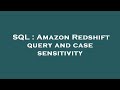 SQL : Amazon Redshift query and case sensitivity