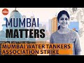 Why was Mumbai Water Tanker Association on strike, partially bringing the city to a halt?