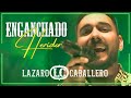 Lázaro Caballero  - Enganchado Heridor (Video Oficial)