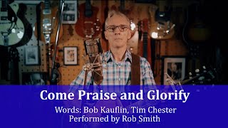 Come Praise and Glorify - Rob Smith