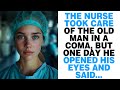 The nurse took care of the old man in a coma, but one day he opened his eyes and said...