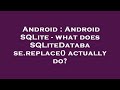 Android : Android SQLite - what does SQLiteDatabase.replace() actually do?