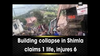 Building collapse in Shimla claims 1 life, injures 6 - Himachal Pradesh News