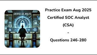 Practice Exam Aug 2025 | Q:246-280 | Certified SOC Analyst (CSA)