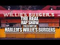 the real rap show episode 43 the story of harlem s willie s burgers