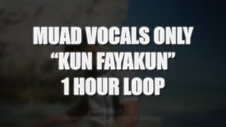 Muad - Kun Fayakun Vocals Only  | 1 HOUR LOOP