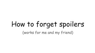 How to forget spoilers