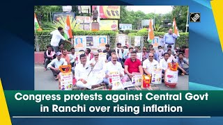 Congress protests against Central Govt in Ranchi over rising inflation