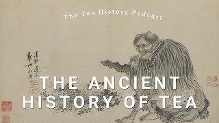 Tea's Ancient Beginnings in China | The Tea History Podcast | Ep. 1