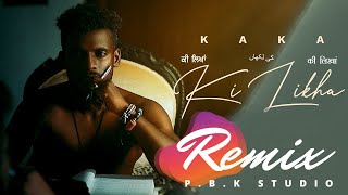 Ki Likha Remix | Kaka | P.B.K Studio