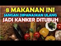 8 MAKANAN YANG TIDAK BOLEH DIPANASKAN ULANG | BAHAYA BAGI KESEHATAN | TIPS HIDUP SEHAT