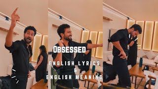 Obsessed | Riar Saab, AbhijaySharma | Vicky Kaushal (Eng Lyrics + Eng Meaning)