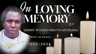 CELEBRATING THE LIFE OF SAMMY WILFRED MBATHI MUTHAMA (Birth:1956- Resting: ,2024)