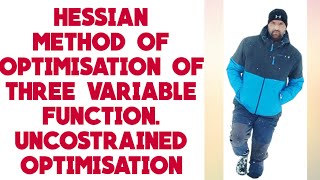 Hessian method of optimisation of three variable function. uncostrained optimisation