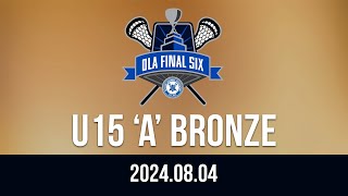 2024 Ontario Lacrosse Final Six 🥍 U15: 'A' BRONZE [Aug 4, 2024]