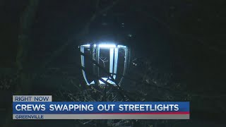 Crews swapping out streetlights in Greenville