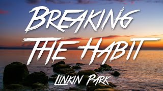 Breaking The Habit - Linkin Park (Lyrics) [HD]
