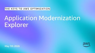 Application Modernization Explorer | The Keys to AWS Optimization | S17 E4