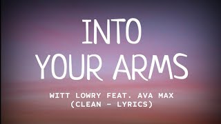 Witt Lowry - Into Your Arms (feat. Ava Max) (Clean - Lyrics)