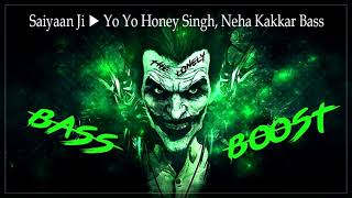 Saiyaan Ji | Yo Yo Honey Singh | Neha Kakkar | Bass Boosted | Use Headphones & Keep Your Volume Up