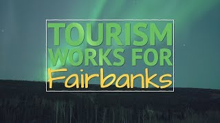 Tourism Works for Fairbanks | 2018