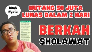 🛑KISAH NYATA‼️HUTANG 50 JUTA LUNAS DALAM 2 HARI💲KEAJAIBAN SHOLAWAT