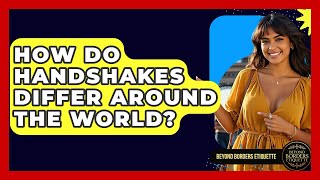 How Do Handshakes Differ Around The World? - Beyond Borders Etiquette