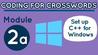 Coding for Crosswords Module 2A: Set Up C++ for Windows