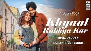 khayal rakhya kar Full Song | Neha Kakkar | New Bollywood Song 2021