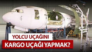 YOLCU UÇAĞI NASIL KARGO UÇAĞINA DÖNÜŞÜYOR?