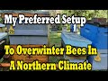 My Preferred Setup to Overwinter Bees in a Northern Climate