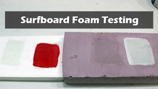 Surfboard Foam Testing - What Type of Foam to Use