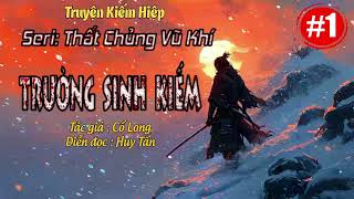 KIẾM HIỆP CỔ LONG | TRƯỜNG SINH KIẾM | SERI: THẤT CHỦNG VŨ KHÍ | Tập 1