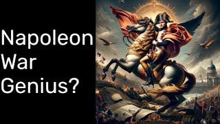 Napoleon’s War Legacy: Brilliant Commander or Ruthless Conqueror?